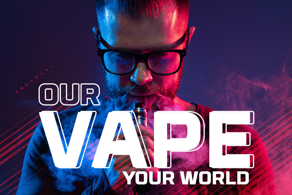 Our Vape Your World