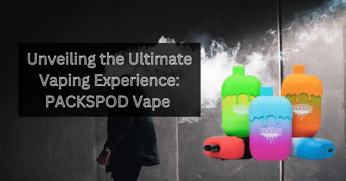 Unveiling the Ultimate Vaping Experience: PACKSPOD Vape